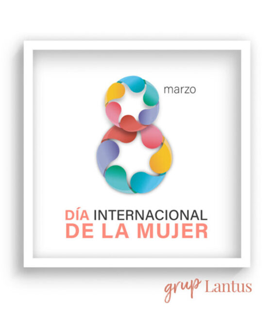 Día Internacional de la Mujer en Grup LANTUS · 8 de marzo